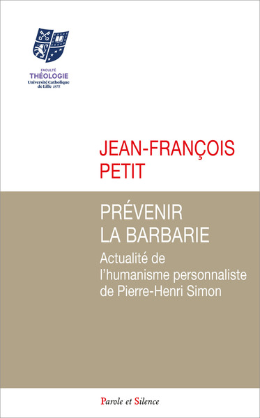 PRÉVENIR LA BARBARIE - ACTUALITÉ DE L'HUMANISME PERSONNALISTE DE PIERRE-HENRI SIMON