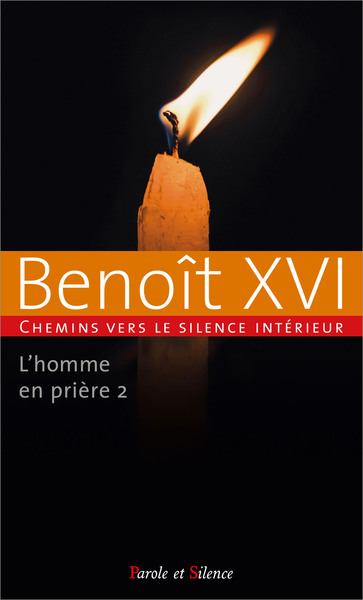 L'homme en prière tome 2 - Chemins vers le silence intérieur avec Benoît XVI