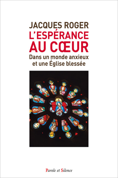 L'espérance au coeur - dans un monde anxieux et une Église blessée