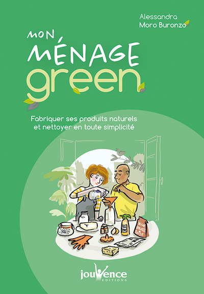 Mon ménage green - Fabriquer ses produits naturels et nettoyer en toute simplicité