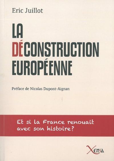La Deconstruction Européenne - Et Si la France Renouait Avec son Histoi