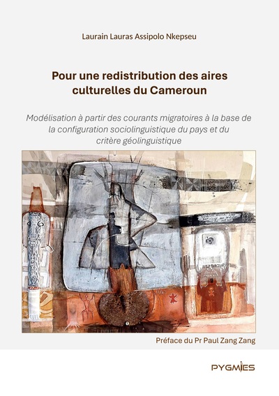 Pour une redistribution des aires culturelles du Cameroun - Modélisation à partir des courants migratoires à la base de la configuration sociolinguistique du pays et du critère géolinguistique