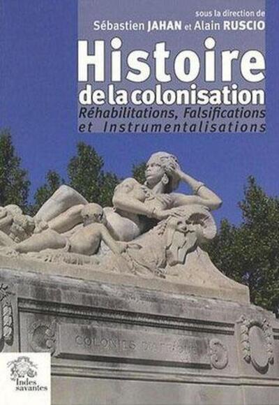 Histoire de la colonisation. - Réhabilitation, falsification, instrumentalisation