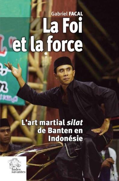 La Foi et la force - L'art martial silat de banter en Indonésie