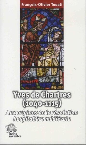 Yves de Chartres (1040-1115) - inventeur de la révolution hospitalière médiévale