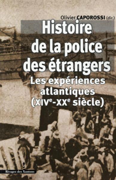 Histoire de la police des étrangers - Les expériences atlantiques (XIVe-XXe siècle)