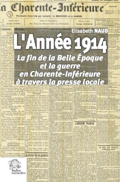 L'Année 1914 - La fin de la Belle Époque et la guerre en Charente-Inférieure à travers la presse locale