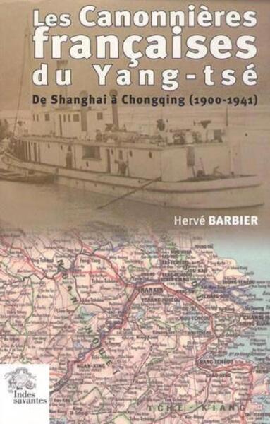 Les Canonnières françaises du Yang-Tsé - De Shanghaï à Chongqing 1900 1941