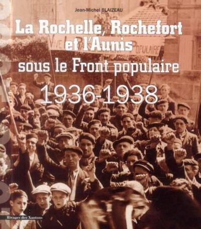 La Rochelle, Rochefort et l'Aunis sous le Front populaire - 1936-1938