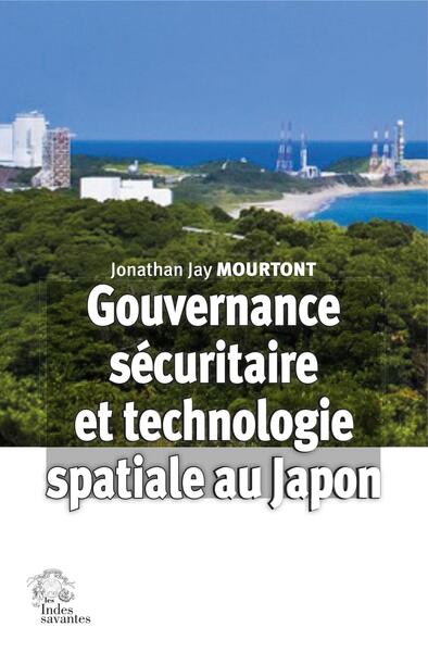 Gouvernance sécuritaire et technologie spatiale au Japon - Face aux mouvements insurrectionnels et terroristes en Asie du Sud-Est