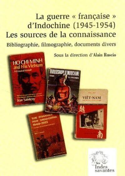 La Guerre « française » d'Indochine (1945 1954). Les sources de la connaissance - Bibliographie, filmographie, documents divers