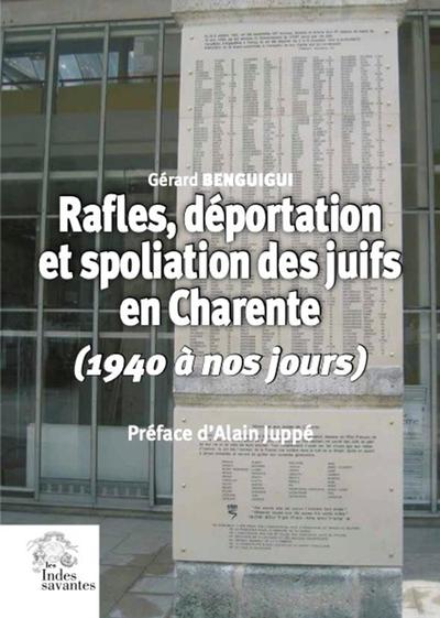 Rafles, déportation et spoliation des Juifs en Charente - (1940 à nos jours)  Préface d'Alain Juppé