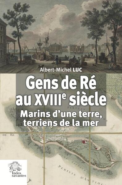 Gens de Ré au XVIIIe siècle - Marins d'une terre, terriens de la mer
