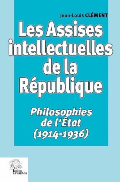 Les Assises intellectuelles de la république - Philosophies de l'État (1914-1936)