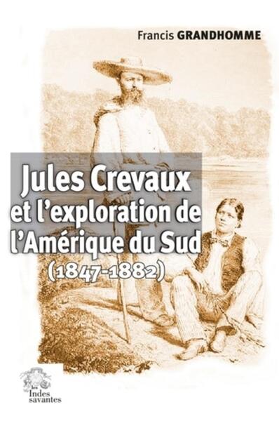 Jules Crevaux et l'exploration de l'Amérique du Sud - (1847-1882)