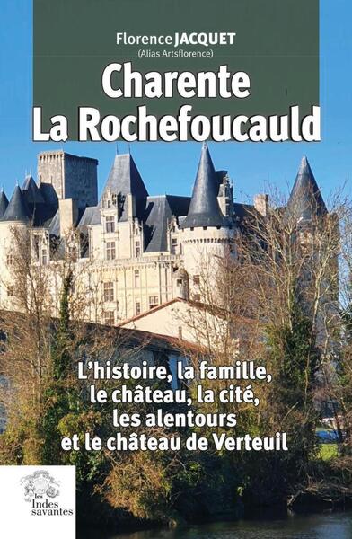 Charente, La Rochefoucauld - L'histoire, la famille, le château, la cité, les alentours et le château de Verteuil