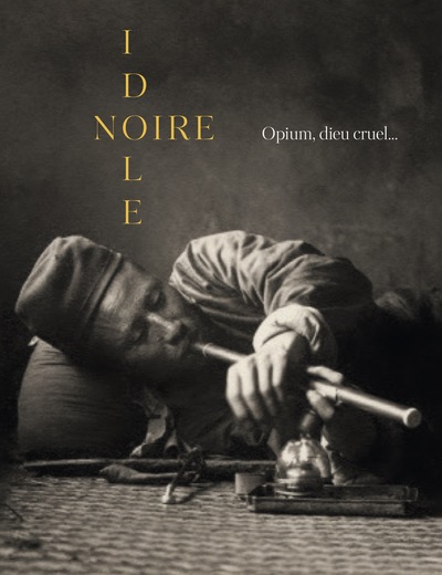 NOIRE IDOLE - OPIUM, DIEU CRUEL…