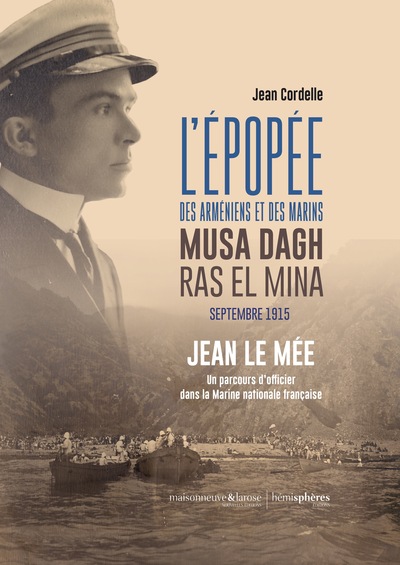 L'Épopée des Arméniens et des marins. Musa Dagh / Ras El Mina. Septembre 1915 - Jean Le Mée (1892-1927), un parcours d’officier dans la Royale