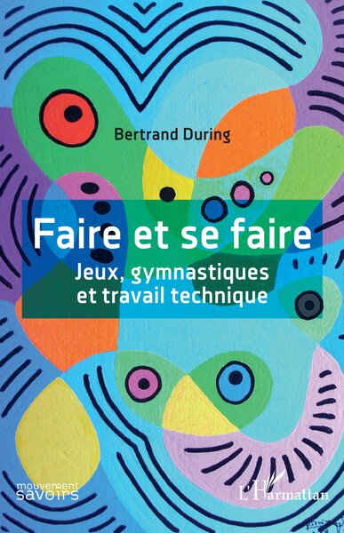 Faire et se faire - Jeux, gymnastiques et travail technique