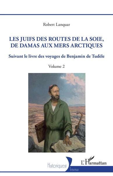 Les Juifs des routes de la soie, de Damas aux mers arctiques - Suivant le livre des voyages de Benjamin de Tudèle - Volume 2