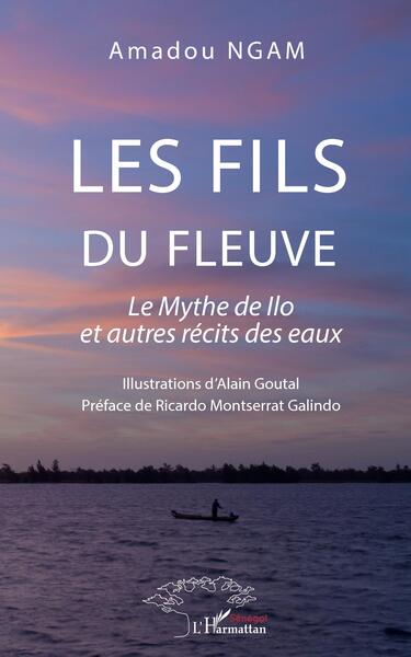 Les fils du fleuve - Le Mythe de Ilo et autres récits des eaux