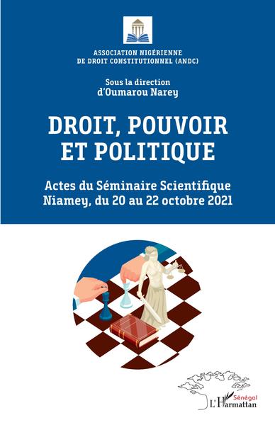 Droit, pouvoir et politique - Actes du Séminaire Scientifique Niamey, du 20 au 22 octobre 2021