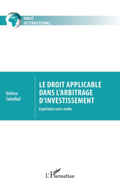 Le droit applicable dans l'arbitrage d'investissement - Expérience euro-arabe