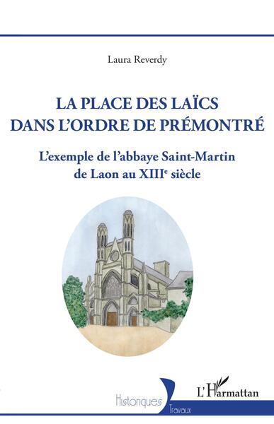 La Place des laïcs dans l'Ordre de Prémontré - L'exemple de l'abbaye Saint-Martin de Laon au XIIIe siècle
