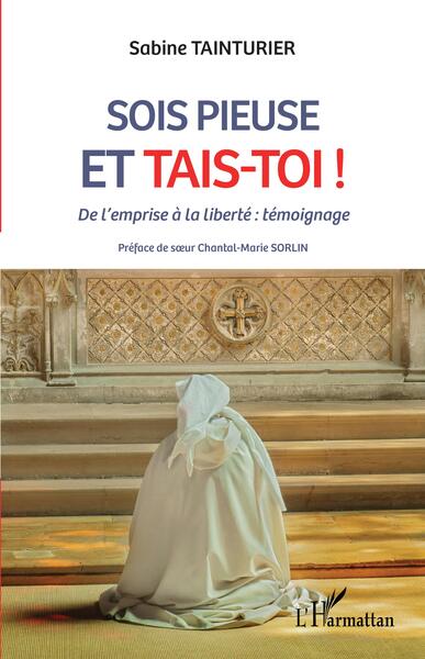 Sois pieuse et tais-toi ! - De l'emprise à la liberté : témoignage