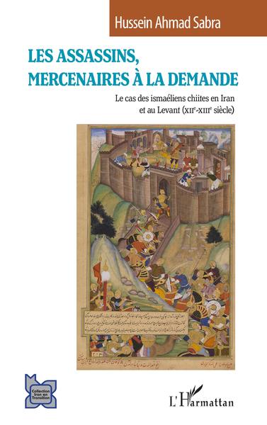 Les Assassins, mercenaires à la demande - Le cas des ismaéliens chiites en Iran et au Levant (XIIe-XIIIe siècle)