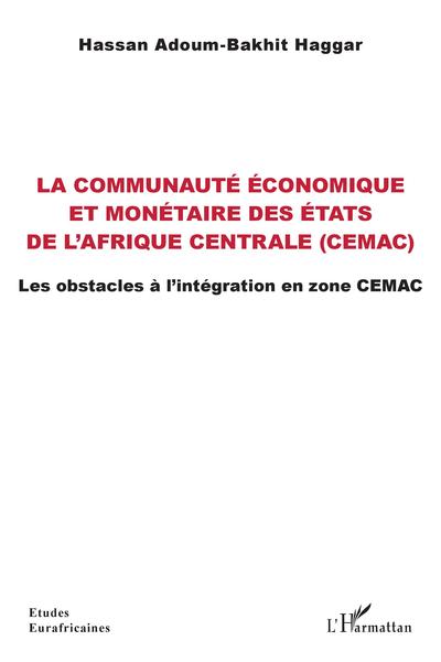 La communauté économique et monétaire des États de l'Afrique centrale (CEMAC) - Les obstacles à l'intégration en zone CEMAC