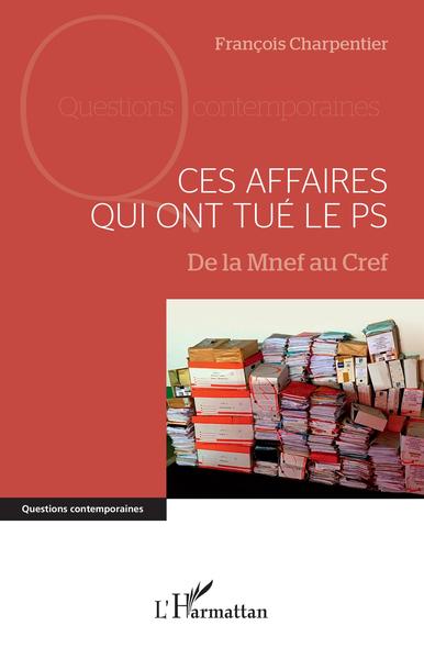 Ces affaires qui ont tué le PS - De la Mnef au Cref