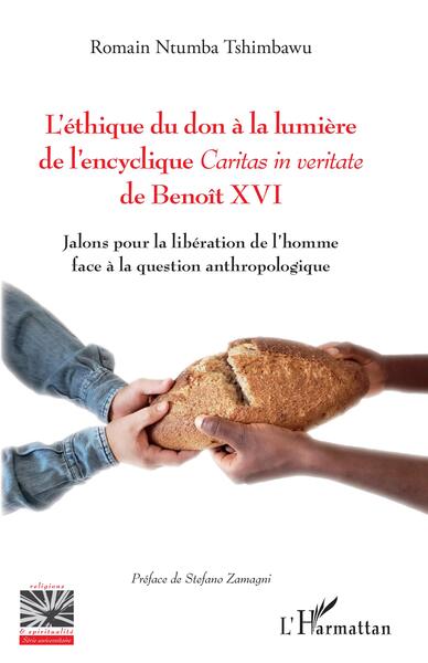 L'éthique du don à la lumière de l'encyclique <i>Caritas in veritate</i> de Benoît XVI - Jalons pour la libération de l'homme face à la question anthropologique