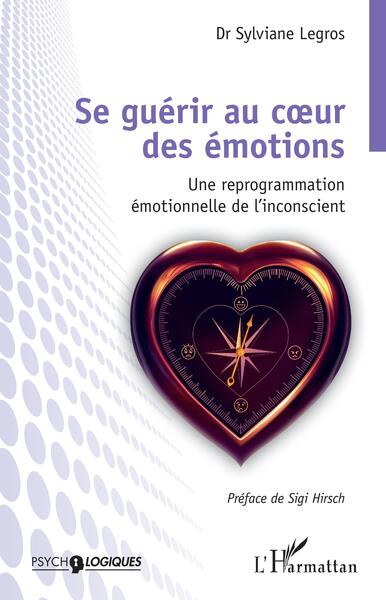 Se guérir au coeur des émotions - Une reprogrammation émotionnelle de l'inconscient