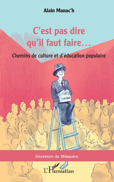 C'est pas dire qu'il faut faire... - Chemins de culture et d'éducation populaire