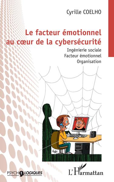 Le facteur émotionnel au cur de la cybersécurité - Ingénierie sociale. Facteur émotionnel. Organisation