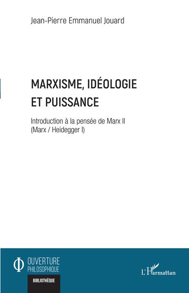 Marxisme, idéologie et puissance - Introduction à la pensée de Marx II (Marx / Heidegger I)