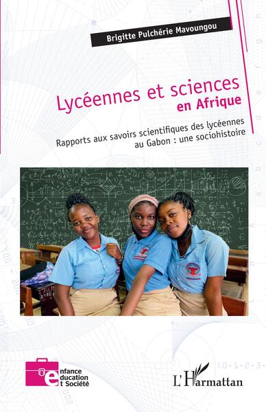 Lycéennes et sciences en Afrique - Rapports aux savoirs scientifiques des lycéennes au Gabon : une sociohistoire