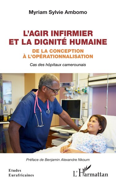 L'agir infirmier et la dignité humaine - De la conception à l'opérationnalisation Cas des hôpitaux camerounais - Cas des hôpitaux camerounais