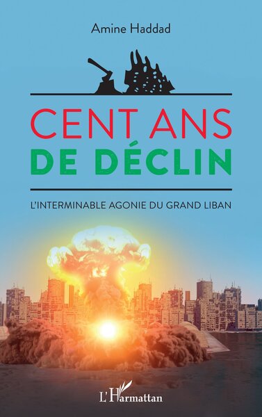 Cent ans de déclin - L'interminable agonie du Grand Liban