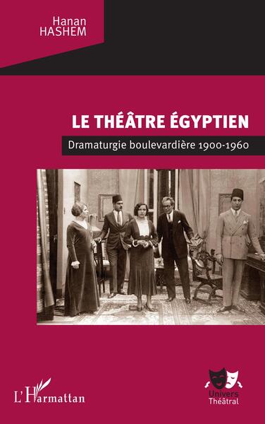 Le théâtre égyptien - Dramaturgie boulevardière 1900-1960