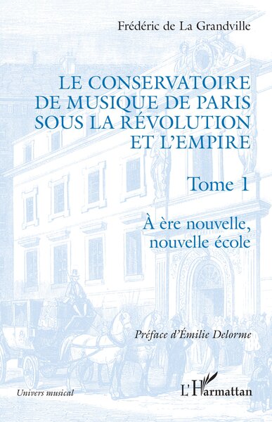 Le Conservatoire de musique de Paris sous la Révolution et l'Empire - A ère nouvelle, nouvelle école - A ère nouvelle, nouvelle école