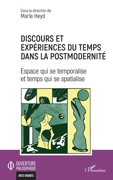 Discours et expériences du temps dans la postmodernité - Espace qui se temporalise et temps qui se spatialise