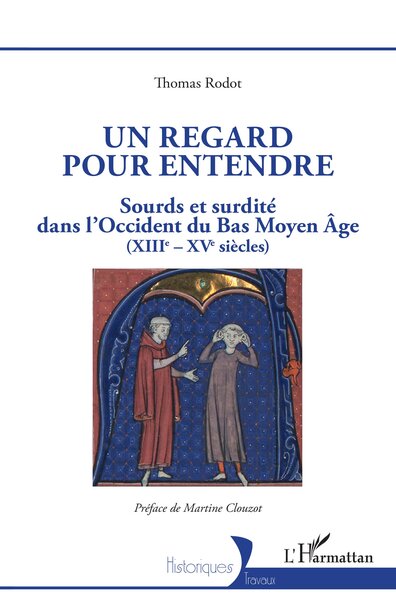 Un regard pour entendre - Sourds et surdité dans l'Occident du Bas Moyen-Âge (XIIIe-XVe siècles)