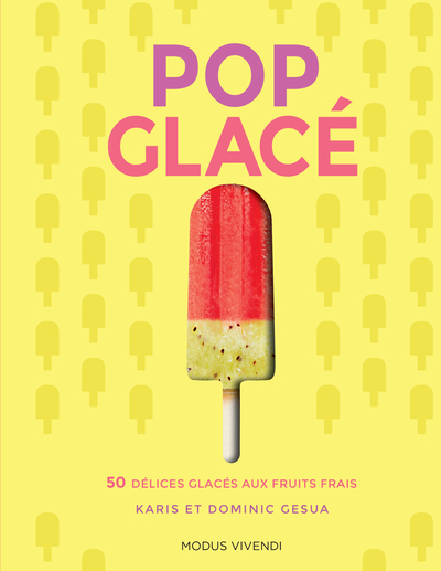 Pop glace - 50 délices glacés aux fruits frais