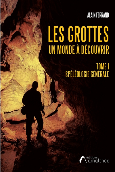 Les grottes - Un monde à découvrir. Tome 1