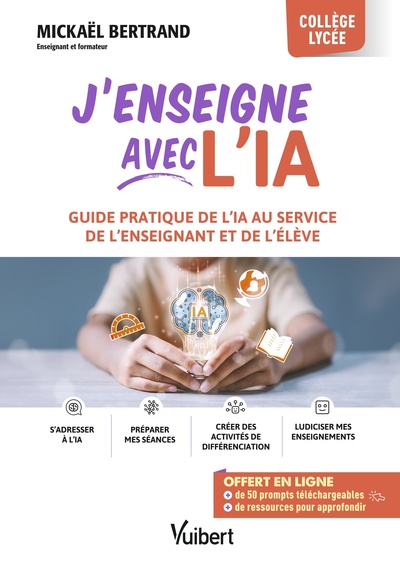 J’enseigne avec l’IA ! - Mode d’emploi d’une IA au service de l’enseignant et des élèves