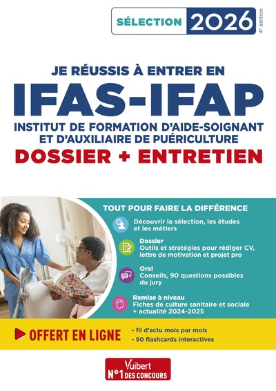 Je réussis à entrer en IFAS-IFAP : dossier et entretien oral - Pour intégrer une école d'aide-soignant et d'auxiliaire de puériculture - Sélection 2026