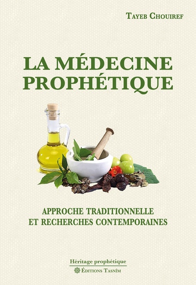 La Médecine prophétique. Approche traditionnelle et recherches contemporaines