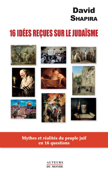 16 IDEES RECUES SUR LE JUDAISME : MYTHES ET REALITES DU PEUPLE JUIF EN 16 QUESTIONS
